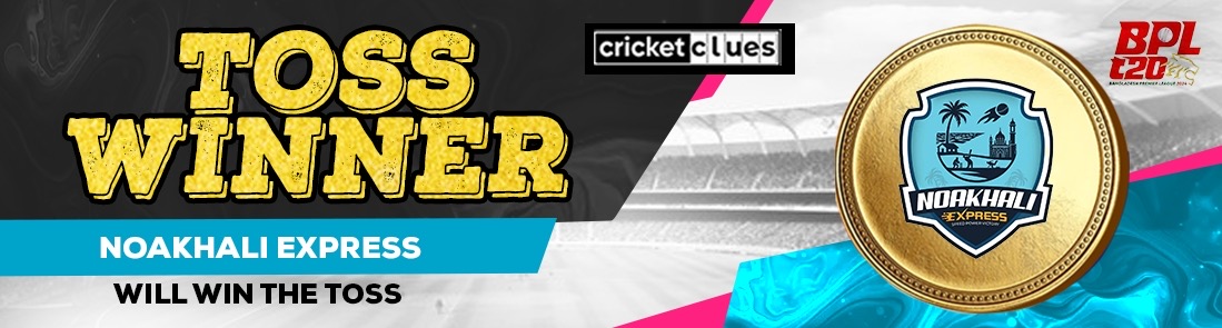 NOAKHALI EXPRESS WILL WIN THE TOSS